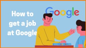 How to Get Job in Google